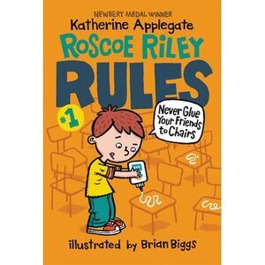 Roscoe Riley Rules #1: Never Glue Your Friends to Chairs -- Katherine Applegate